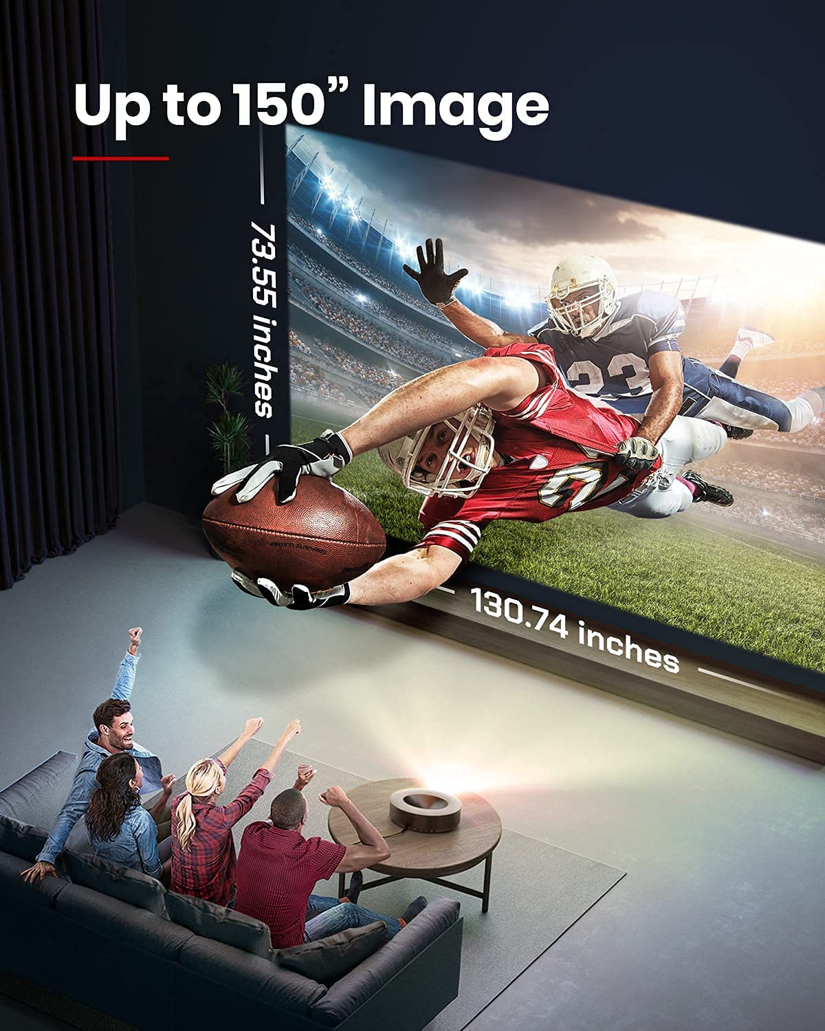 See an up-to 150&quot; image when you watch football with your friends on Nebula Cosmos Max.